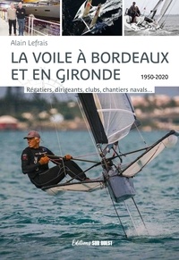  XXX - La voile à Bordeaux et en Gironde. Régatiers, dirigeants, clubs, chantiers navals - Régatiers, dirigeants, clubs, chantiers navals.