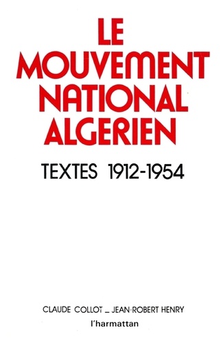 Le mouvement national algérien. Textes, 1912-1954
