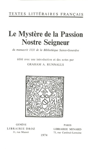 Le Mystère de la Passion Nostre Seigneur. Du manuscrit 1131 de la Bibliothèque Sainte-Geneviève