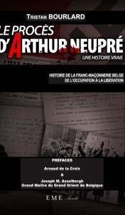  XXX - Le procès d'Arthur Neupré - Une histoire vraie - Histoire de la franc-maçonnerie belge de l'Occupation à la Libération.