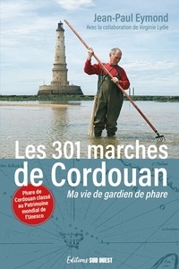  XXX - Les 301 marches de Cordouan. Ma vie de gardien de phare - Ma vie de gardien de phare.