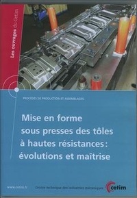  XXX - Mise en forme sous presses des toles a hautes resistances : evolutions et maitrise (les ouvrages du.