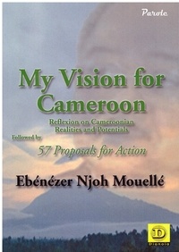  XXX - my vision for cameroon reflexion on cameroonian realities and potentials followed by 57 proposals for action.