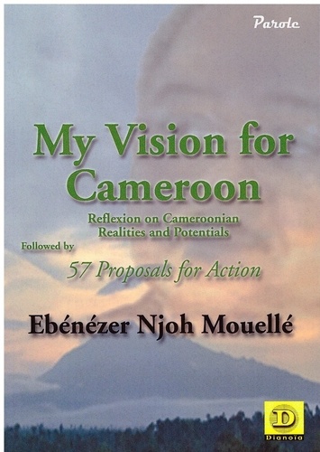 my vision for cameroon reflexion on cameroonian realities and potentials followed by 57 proposals for action