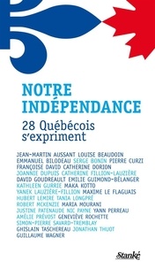  XXX - Notre independance. 28 quebecois s'expriment.