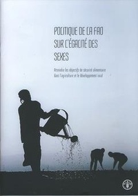  XXX - Politique de la FAO sur l'égalité des sexes - Atteindre les objectifs de sécurité alimentaire dans l'agriculture et le développement rural.