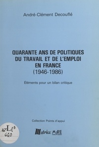  XXX - Quarante Ans De Politiques Du Travail - 1946-1986 : Eléments pour un bilan critique.