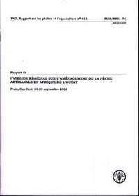  XXX - Rapport de l'atelier régional sur l'aménagement de la pêche artisanale en Afrique de l'ouest - Praia, Cap-Vert, 26-29/09/06 (Pêches & aquaculture 831).