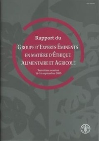  XXX - Rapport du groupe d'experts éminents en matière d'éthique alimentaire et agricole. 3° session 14-16 Septembre 2005.