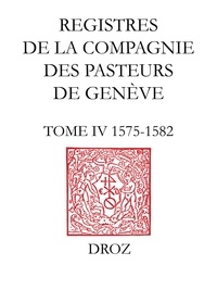  XXX - Registres de la Compagnie des pasteurs de Genève au temps de Calvin - Tome IV, 1575-1582.