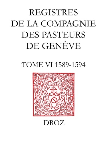 Registres de la Compagnie des pasteurs de Genève au temps de Calvin. Tome VI, 1589-1594
