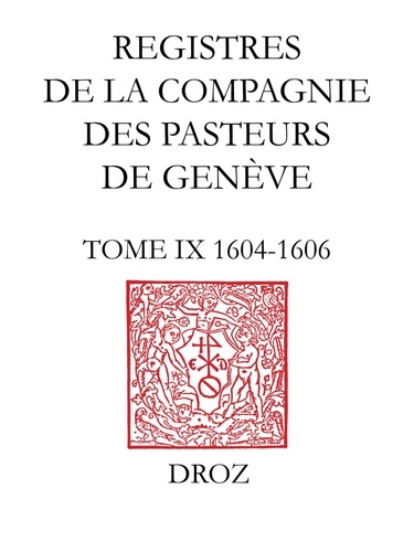 Registres de la Compagnie des pasteurs de Genève au temps de Calvin. Tome IX, 1604-1606