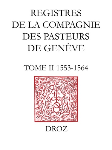 Registres de la Compagnie des pasteurs de Genève au temps de Calvin. Tome II, 1553-1564 : Accusation et procès de Michel Servet