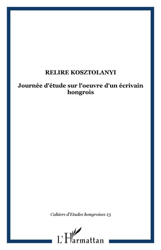  XXX - Relire Kosztolanyi - 13 Journée d'étude sur l'oeuvre d'un écrivain hongrois.