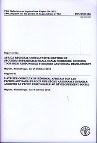  XXX - Report of the Africa regional consultative meeting on securing sustainable small scale fisheries - Bringing together responsible fisheries and social development, Maputo, Mozambique, 12-14 October 2010.