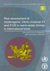  XXX - Risk assessment of choleragenic vibrio cholerae 10 and 0139 in warm-water shrimp & international trade. Interpretative summary & technical report N° 9.