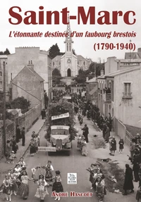 Saint-Marc - L'étonnante destinée d'un faubourg brestois (1790-1940)