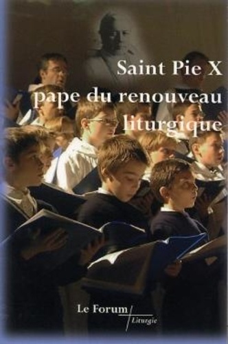  XXX - Saint Pie X, pape du renouveau liturgique.