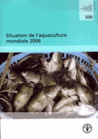  XXX - Situation de l'aquaculture mondiale 2006 (FAO document technique sur les pêches N° 500).