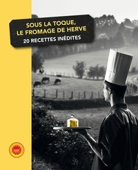  XXX - Sous la toque, le fromage de herve. 20 recettes inedites.