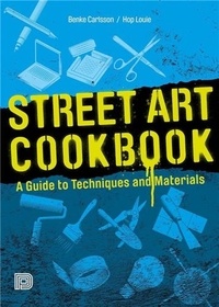  XXX - Street Art Cookbook A Guide to Techniques and Materials /anglais.