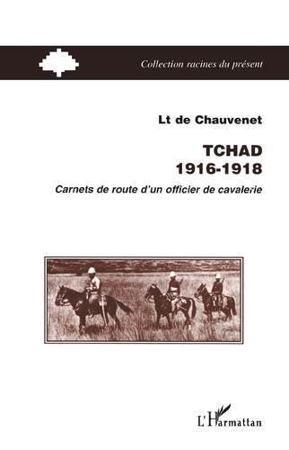 Tchad 1916-1918. Carnets de route d'un officier de cavalerie