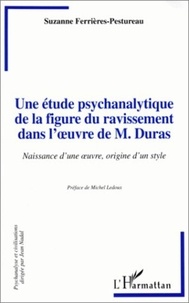  XXX - Une étude psychanalytique de la figure du ravissement dans l'oeuvre de M.Duras - Naissance d'une oeuvre, origine d'un style.