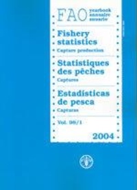  XXX - Yearbook of fishery statistics 2004. Capture production, Vol. 98/1 (Fisheries series N° 72 & statistics series N° 190) Trilingual (En/Fr/Es).