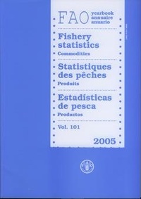  XXX - Yearbook of fishery statistics 2005. Commodities. Volume N° 101 (FAO fisheries statistics N° 77 & statistics series N° 196) trilingual En/Fr/Es.