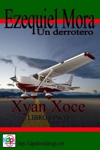  Xyan Xoce - Ezequiel Mora un Derrotero - Aventuras y riesgo, #5.