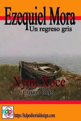  Xyan Xoce - Ezequiel Mora Un regreso gris - Aventuras y riesgo, #6.