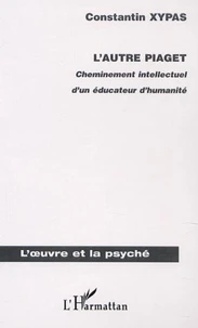 L'autre Piaget. Cheminement intellectuel d'un éducateur d'humanité