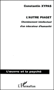 L'Autre Piaget. Cheminement Intellectuel D'Un Educateur D'Humanite