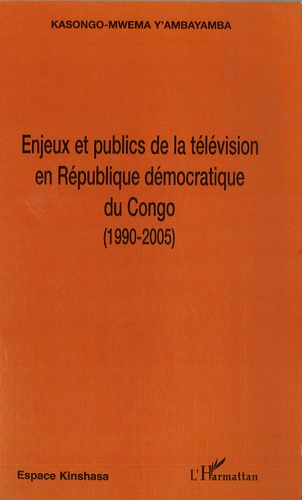 Enjeux et et publics de la télévision en République démocratique du Congo (1990-2005)