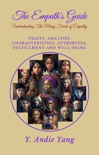  Y. Andi Yang - The Empath’s Guide: Understanding the Many Facets of Empathy: Traits, Abilities, Characteristics, Attributes, Fulfillment and Well-Being.