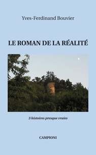 Y-f. Bouvier - LE ROMAN DE LA REALITE (3 histoires presque vraies).