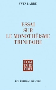 Y Labbe - Essai sur le monothéisme trinitaire.