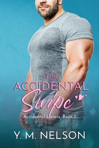  Y. M. Nelson - The Accidental Swipe - Accidental Lovers, #1.