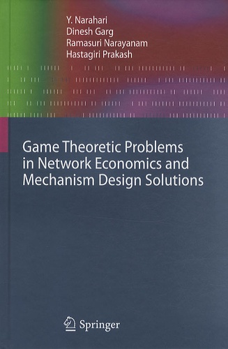 Y. Narahari - Game Theory Problems in Network Economics and Mechanisme Design Solutions.