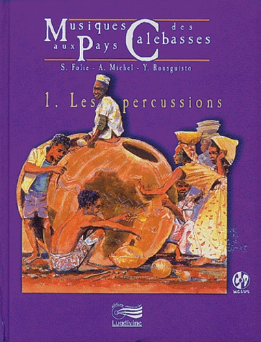 Y Rousguisto et A Michel - Musiques Au Pays Des Calebasses. Tome 1, Les Percussions, Avec Cd-Rom.