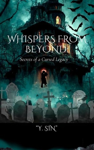  Y. SIN - Whispers from Beyond:  Secrets of a Cursed Legacy.
