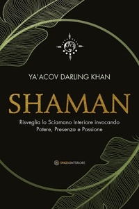Ya'Acov Darling Khan et Marina Pirulli - Shaman - Risveglia lo Sciamano Interiore invocando Potere, Presenza e Passione.