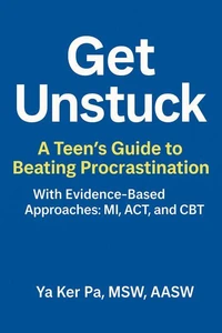 Get Unstuck: A Teen’s Guide to Beating Procrastination
