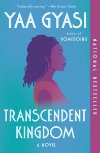 Yaa Gyasi - Transcendent Kingdom - A Novel.