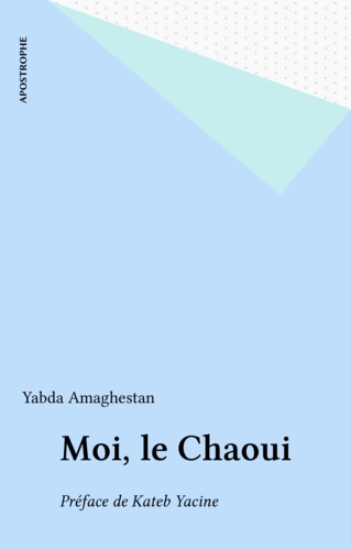 Moi, le Chaoui. Préface de Kateb Yacine