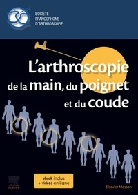 Yacine Carlier et Jérôme Garret - L'arthroscopie de la main, du poignet et du coude.