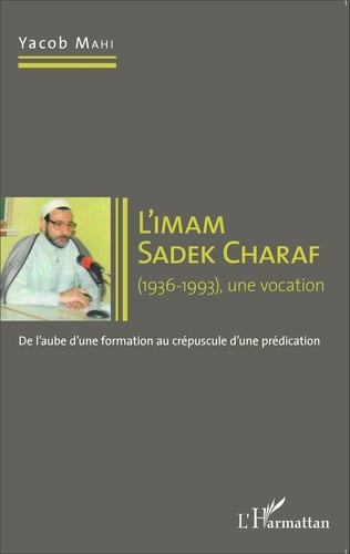 L'imam Sadek Charaf (1936-1993), une vocation. De l'aube d'une formation au crépuscule d'une prédication