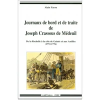 Journaux De Bord Et De Traite De Joseph Crassous De Medeuil. De La Rochelle A La Cote De Guinee Et Aux Antilles (1772-1776)