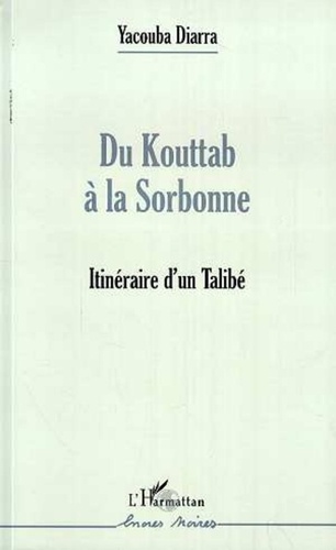 Yacouba Diarra - DU KOUTTAB À LA SORBONNE - Itinéraire d'un Talibé.
