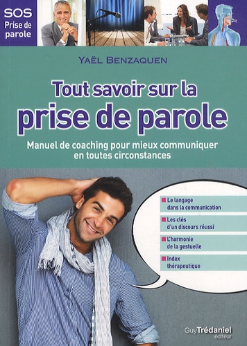 Yaël Benzaquen - Tout savoir sur la prise de parole - Manuel de coaching pour mieux communiquer en toutes circonstances.